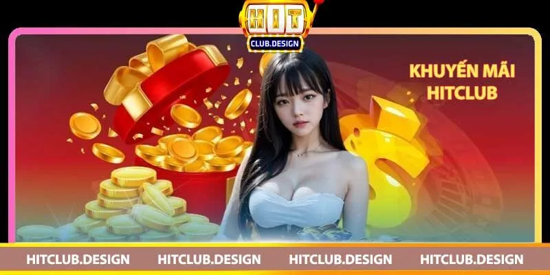 Khuyến mãi Hitclub – Những ưu đãi khổng lồ dành cho người chơi Các loại khuyến mãi tại Hitclub