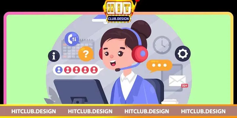 Chăm sóc khách hàng Hitclub – Khách hàng là thượng đế Đội ngũ chăm sóc khách hàng chuyên nghiệp