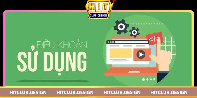 Điều khoản dịch vụ Hitclub và những điều bạn cần biết Trách Nhiệm của Người Dùng