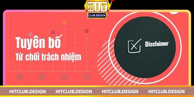 Từ chối trách nhiệm Hitclub – Nội dung cơ bản khi tham gia Từ chối trách nhiệm là gì?
